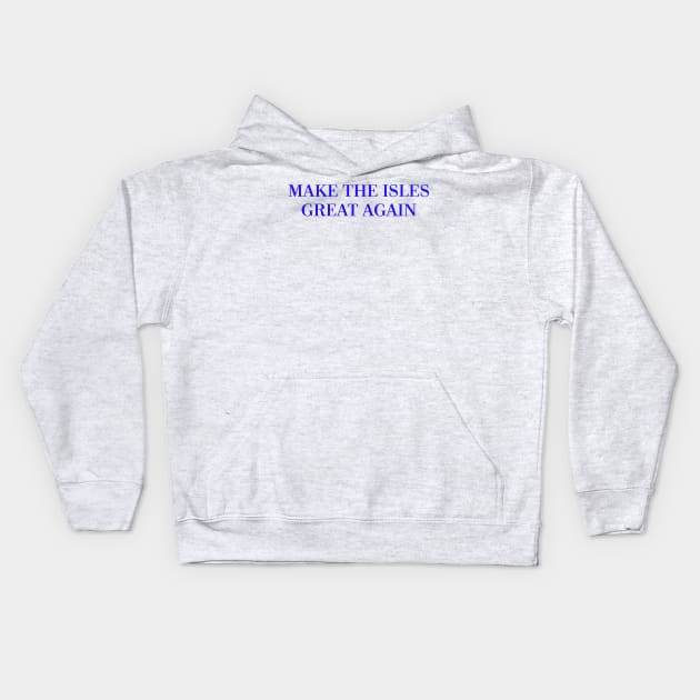 Make The Isles Great Again (Blue) Kids Hoodie by ny_islanders_fans